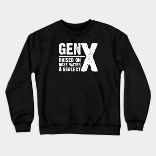 GEN-X raised on hose water & neglect Crewneck Sweatshirt